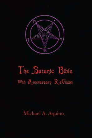 The Satanic Bible: 50th Anniversary Revision by Michael A Aquino 9781724693259