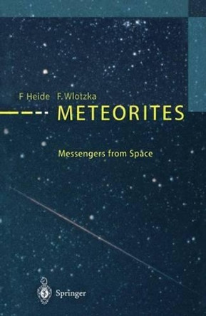 Meteorites: Messengers from Space by F. Heide 9783540581055