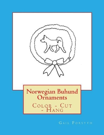 Norwegian Buhund Ornaments: Color - Cut - Hang by Gail Forsyth 9781979384346