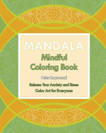 Mindful Mandala Coloring Book (Release Your Anxiety and Stress) by Peter Raymond 9781724785336