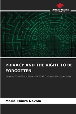 Privacy and the Right to Be Forgotten by Maria Chiara Nevola 9786205773130