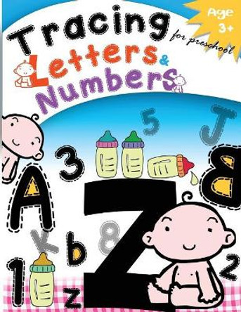 Tracing Letters & Numbers for preschool Age3+: Kindergarten Tracing Workbook by Letter Tracing Workbook Designer 9781977560315