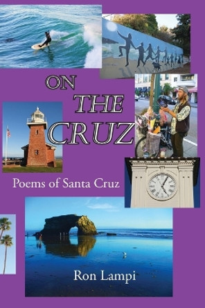 On The Cruz: Poems of Santa Cruz 1988-2021 by Ron Lampi 9781952194214