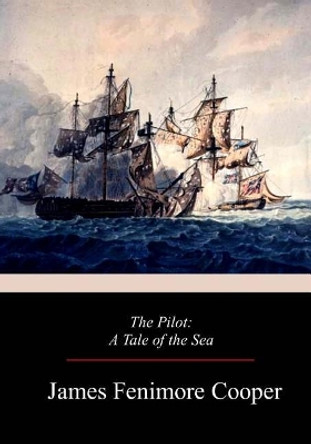 The Pilot: A Tale of the Sea by James Fenimore Cooper 9781977660039