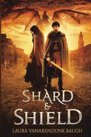 Shard & Shield by Laura Vanarendonk Baugh 9781631650215