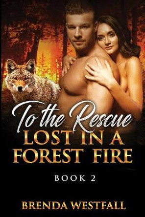 To the Rescue: Lost in a Forest Fire Book 2 by Brenda Westfall 9781977741721