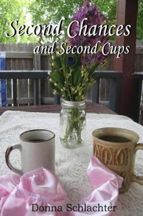 Second Chances and Second Cups by Donna Schlachter 9781943688043