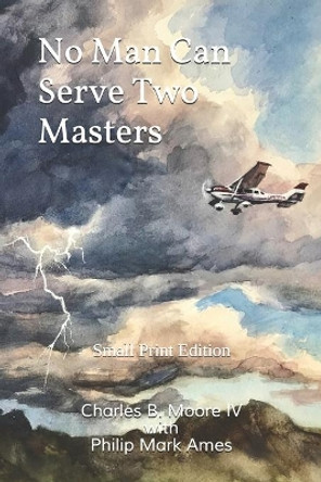 No Man Can Serve Two Masters: Small Print Edition by Philip Mark Ames 9781713257295