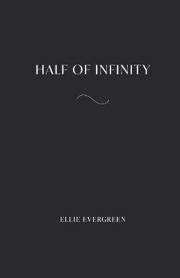 Half of Infinity by Ellie Evergreen 9781716213502