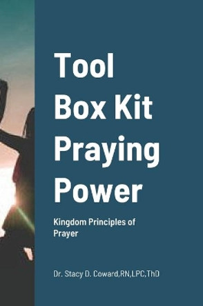 Tool Box Kit Praying Power: Kingdom Principles of Prayer by Lpc Coward 9781716375484