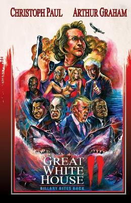 Great White House 2: Billary Bites Back by Christoph Paul 9781944866037