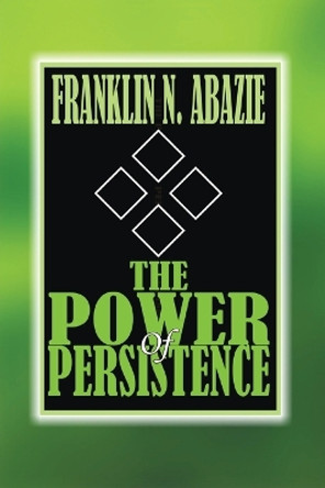 The Power of Persistent Prayer: Prayer by Franklin N Abazie 9781945133572