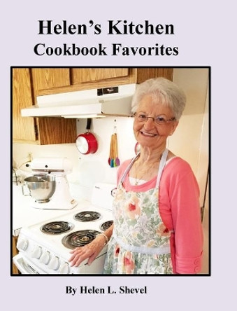 Helen's Kitchen: Cookbook Favorites by Helen L Shevel 9781945450044