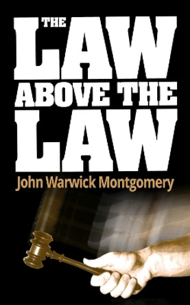 The Law Above The Law by Dr John Warwick Montgomery 9781945500060