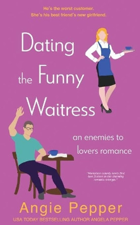 Dating the Funny Waitress by Angie Pepper 9781990367274