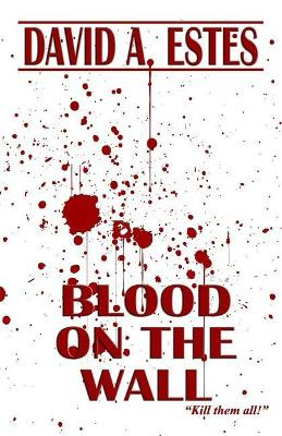 Blood on the Wall by David A Estes 9781945669514