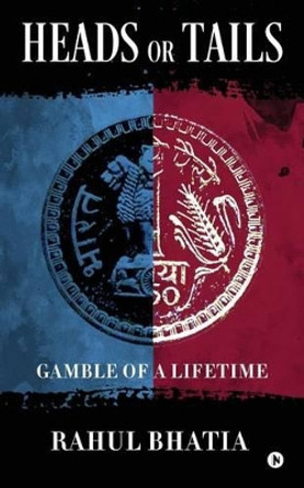 Heads or Tails: Gamble of a Lifetime by Rahul Bhatia 9781945926433