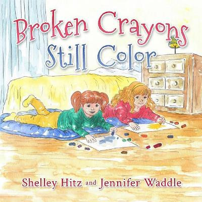 Broken Crayons Still Color by Shelley Hitz 9781946118042