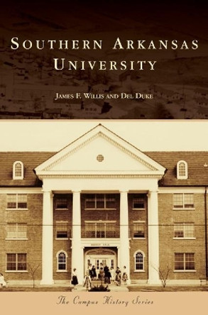 Southern Arkansas University by James F Willis 9781540225818