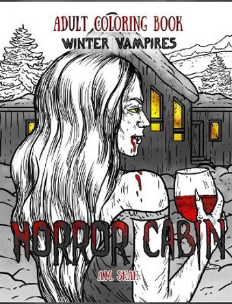 Adult Coloring Book Horror Cabin: Winter Vampires by A M Shah 9781947855106