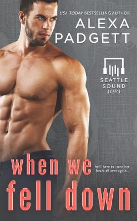 When We Fell Down by Alexa Padgett 9781945090202