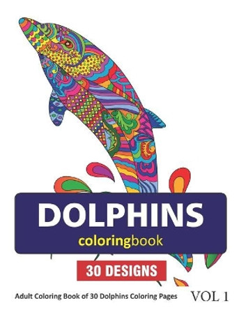 Dolphins Coloring Book: 30 Coloring Pages of Dolphin Designs in Coloring Book for Adults (Vol 1) by Sonia Rai 9781718070707