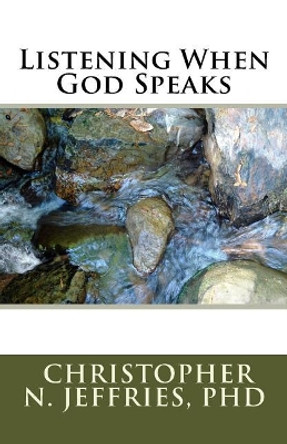 Listening When God Speaks by Phd Christopher N Jeffries 9781718611894