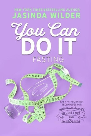 You Can Do It: Fasting by Jasinda Wilder 9781948445047