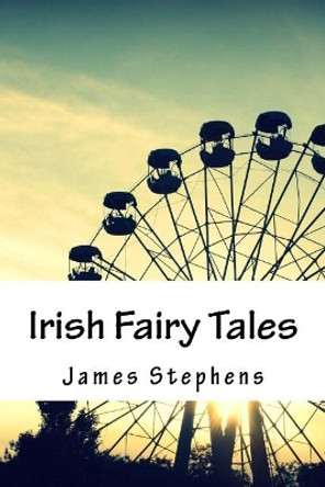 Irish Fairy Tales by James Stephens 9781718729230