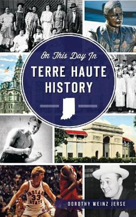 On This Day in Terre Haute History by Dorothy Weinz Jerse 9781540211330