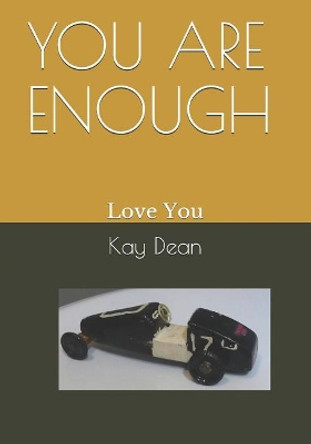 You Are Enough: Love You by Kay Dean 9781719801010