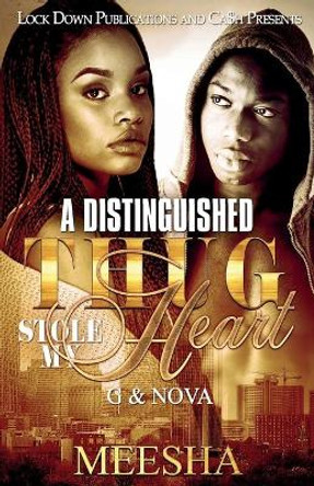 A Distinguished Thug Stole My Heart: G and Nova by Meesha 9781948878807