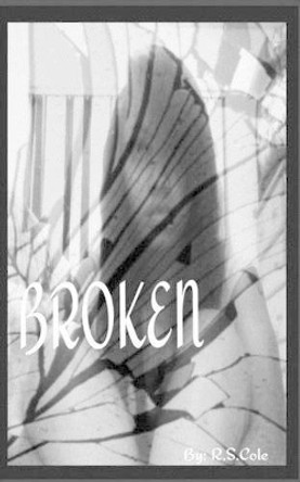 Broken by R S Cole 9781540670083