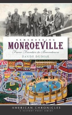 Remembering Monroeville: From Frontier to Boomtown by Zandy Dudiak 9781540220059