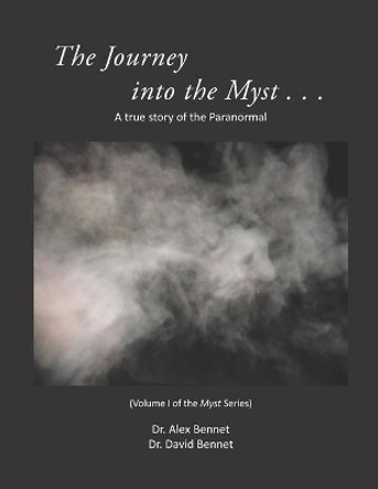 Journey into the Myst: A true story of the Paranormal by David Bennet 9781949829297