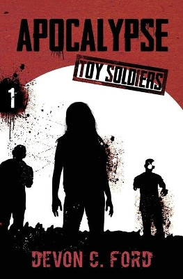 Apocalypse: Toy Soldiers Book One by Devon C Ford 9781949890280