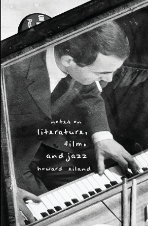 Notes on Literature, Film, and Jazz by Howard Eiland 9781949966022