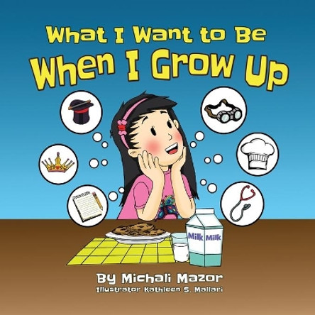 When I Grow Up: Let children's imagination run free and building self-confidence by Michali Mazor 9781950170371