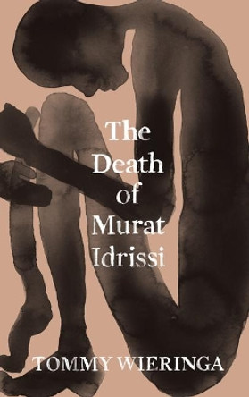 The Death of Murat Idrissi by Tommy Wieringa 9781950354368