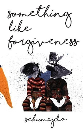 Something Like Forgiveness by Rebecca Schumejda 9781950380374