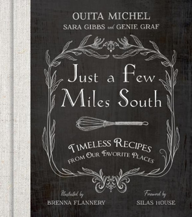 Just a Few Miles South: Timeless Recipes from Our Favorite Places by Ouita Michel 9781950564095