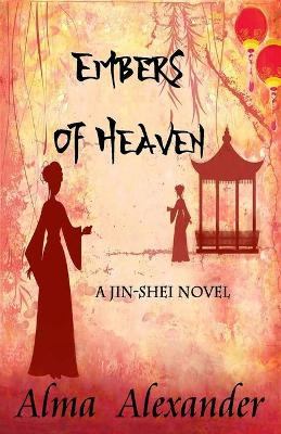 Embers of Heaven: A Jin-shei Novel by Alma Alexander 9781950565252