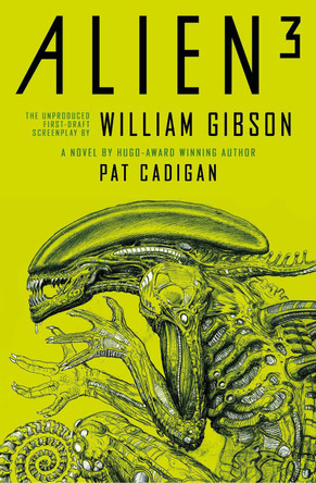 Alien 3: The Unproduced Screenplay by William Gibson by Pat Cadigan