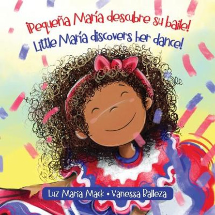 !Pequena Maria descubre su baile! / Little Maria discovers her dance! by Luz Maria Mack 9781735230825