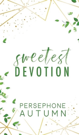 Sweetest Devotion: A Devotion Series Short Story by Persephone Autumn 9781951477615