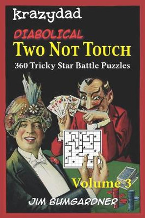 Krazydad Diabolical Two Not Touch Volume 3: 360 Tricky Star Battle Puzzles by Jim Bumgardner 9781946855404