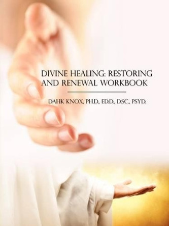 Divine Healing, Restoring and Renewal Workbook by Warren B Dahk Knox 9781582752396