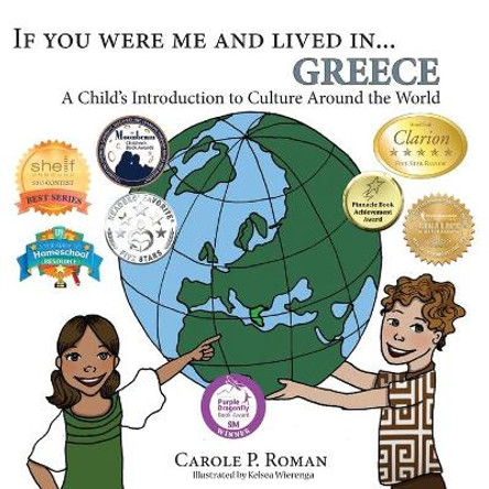 If You Were Me and Lived in... Greece: A Child's Introduction to Culture Around the World by Carole P Roman 9781947118386