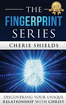 The Fingerprint Series: Discovering Your Unique Relationship with Christ by Cherie Shields 9781947256583