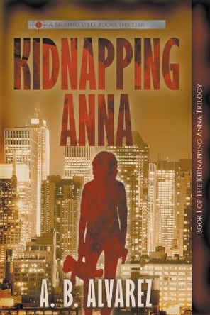 Kidnapping Anna by A B Alvarez 9781947291034